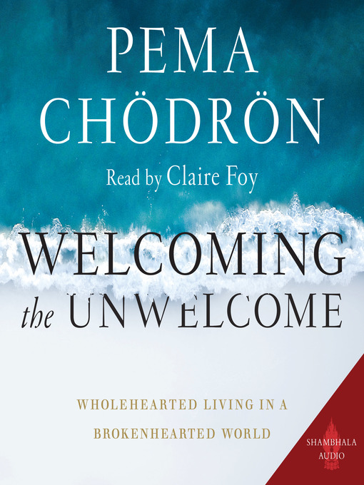 Title details for Welcoming the Unwelcome by Pema Chodron - Available